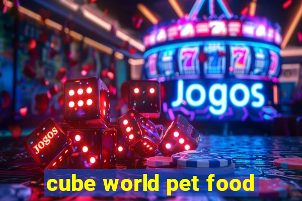 cube world pet food